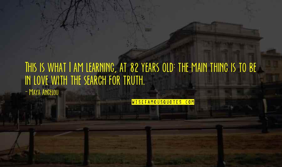 Learning Maya Angelou Quotes By Maya Angelou: This is what I am learning, at 82 Learning Maya Angelou Quotes By Maya Angelou: This is what I am learning, at 82