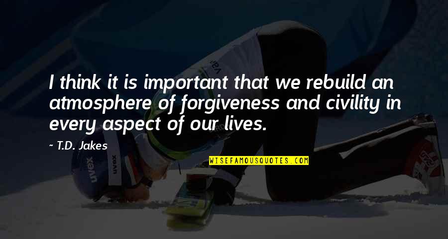 Learning Maya Angelou Quotes By T.D. Jakes: I think it is important that we rebuild Learning Maya Angelou Quotes By T.D. Jakes: I think it is important that we rebuild