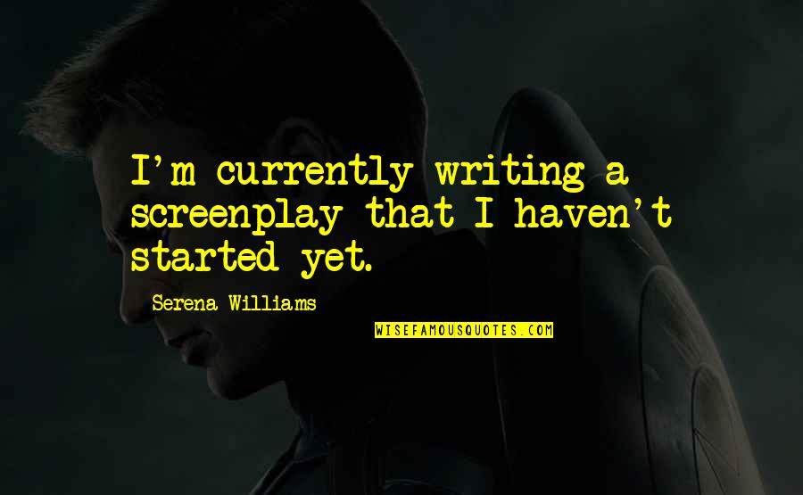 Learning Medicine Quotes By Serena Williams: I'm currently writing a screenplay that I haven't