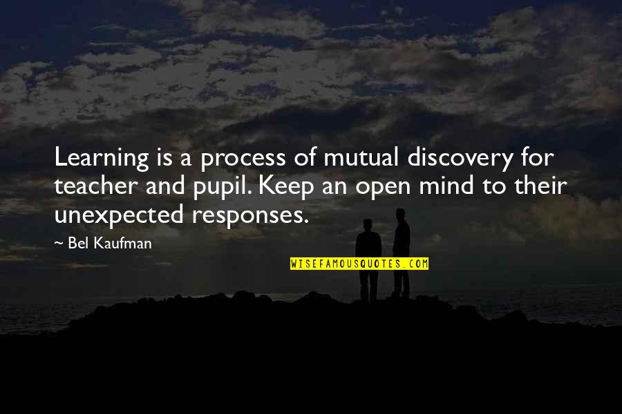 Learning Mind Quotes By Bel Kaufman: Learning is a process of mutual discovery for