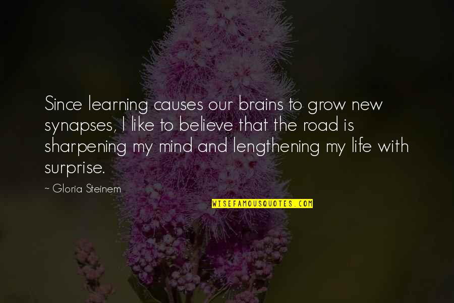 Learning Mind Quotes By Gloria Steinem: Since learning causes our brains to grow new