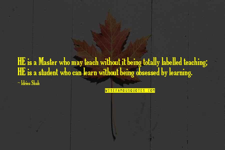 Learning Mind Quotes By Idries Shah: HE is a Master who may teach without