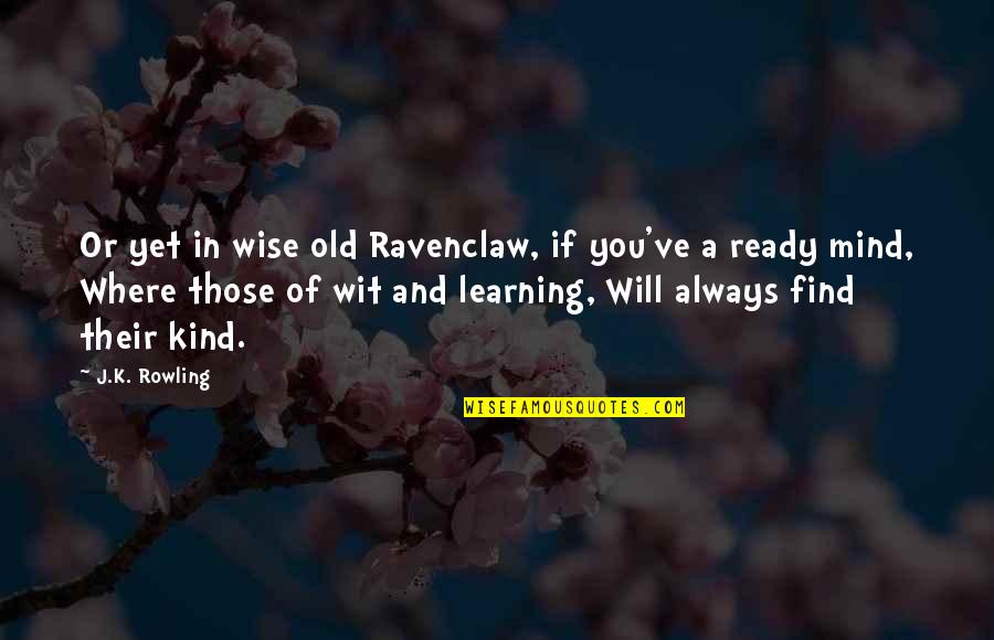 Learning Mind Quotes By J.K. Rowling: Or yet in wise old Ravenclaw, if you've