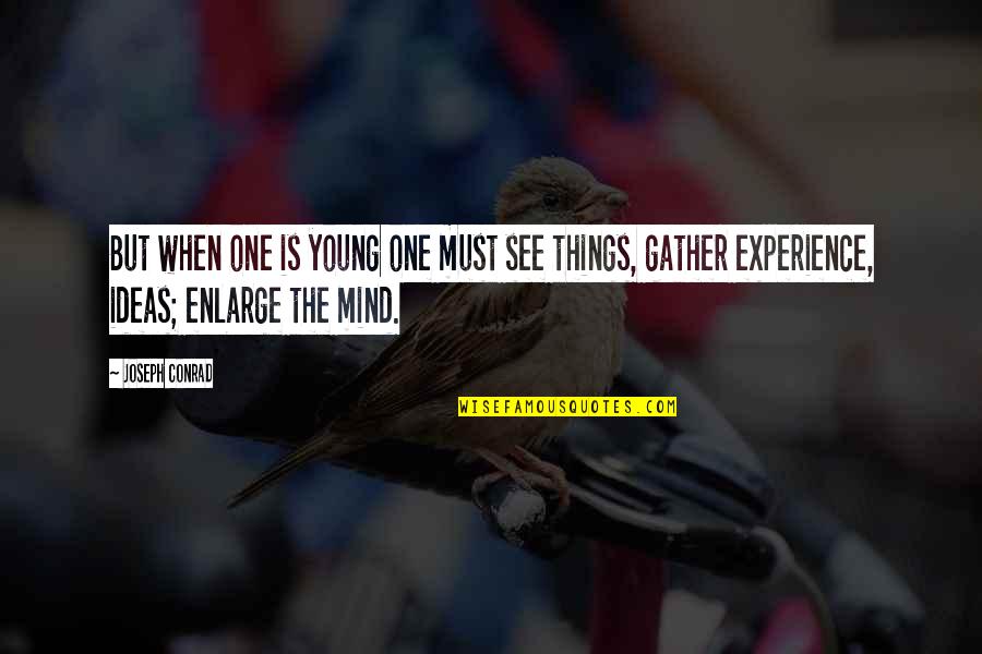 Learning Mind Quotes By Joseph Conrad: But when one is young one must see