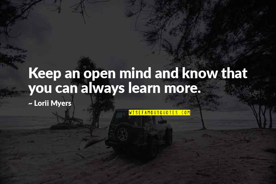 Learning Mind Quotes By Lorii Myers: Keep an open mind and know that you
