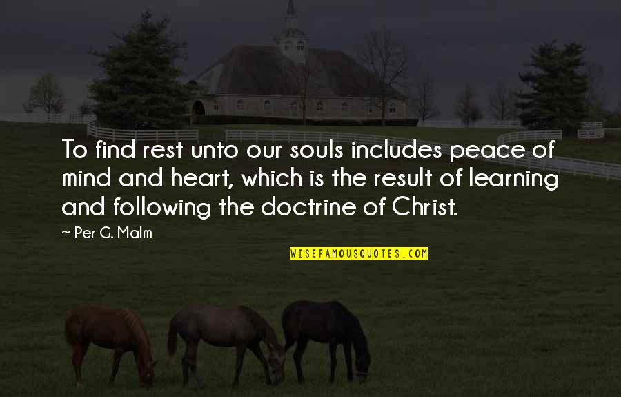 Learning Mind Quotes By Per G. Malm: To find rest unto our souls includes peace