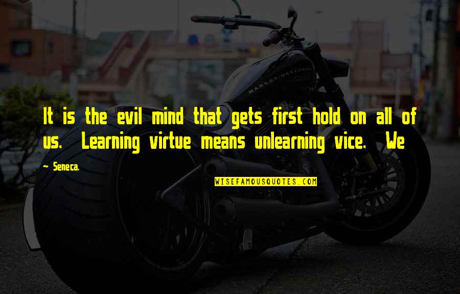 Learning Mind Quotes By Seneca.: It is the evil mind that gets first