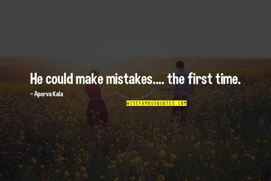 Learning Mistakes Quotes Quotes By Aporva Kala: He could make mistakes.... the first time.