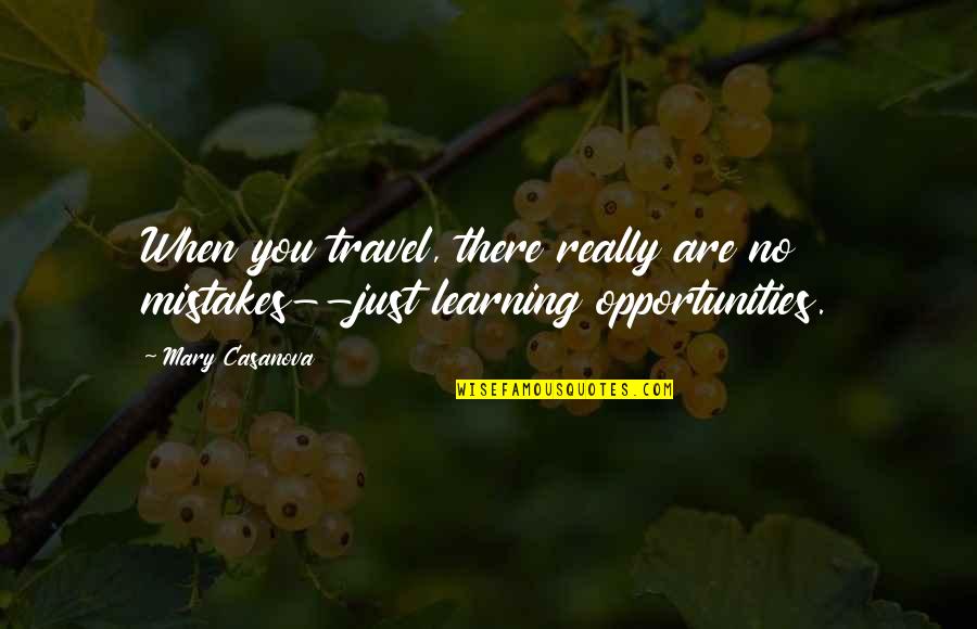 Learning Mistakes Quotes Quotes By Mary Casanova: When you travel, there really are no mistakes--just