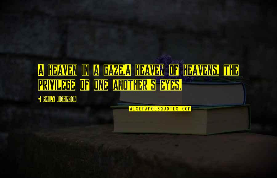 Learning Modalities Quotes By Emily Dickinson: A heaven in a gaze,A heaven of heavens,