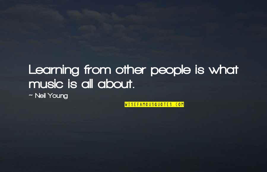 Learning Music Quotes By Neil Young: Learning from other people is what music is