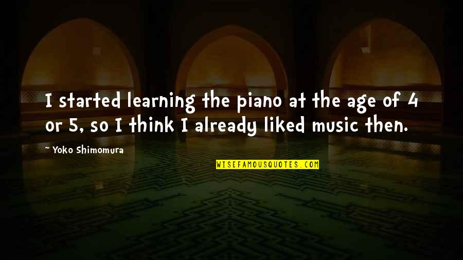 Learning Music Quotes By Yoko Shimomura: I started learning the piano at the age