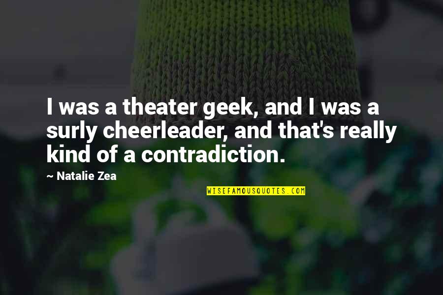 Learning Must Continue Quotes By Natalie Zea: I was a theater geek, and I was