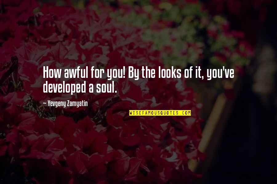 Learning New Culture Quotes By Yevgeny Zamyatin: How awful for you! By the looks of Learning New Culture Quotes By Yevgeny Zamyatin: How awful for you! By the looks of