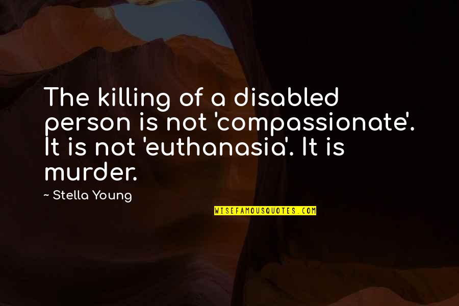 Learning New Languages Quotes By Stella Young: The killing of a disabled person is not