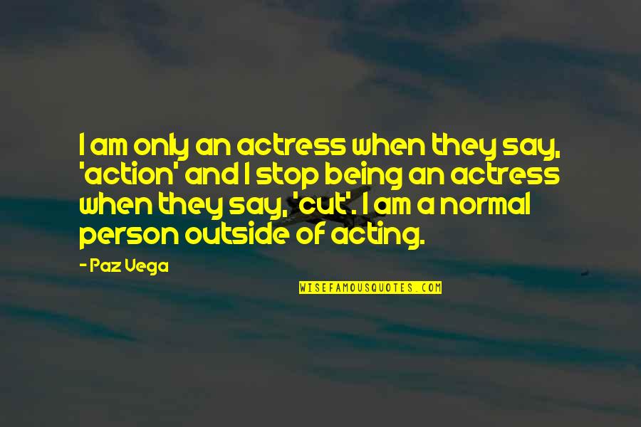 Learning New Things About Yourself Quotes By Paz Vega: I am only an actress when they say,