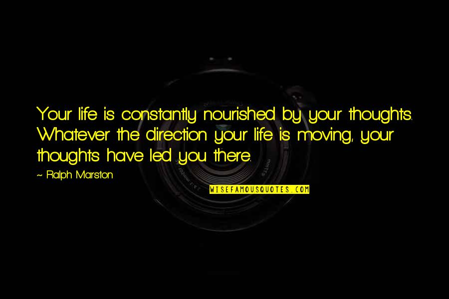 Learning New Things About Yourself Quotes By Ralph Marston: Your life is constantly nourished by your thoughts.