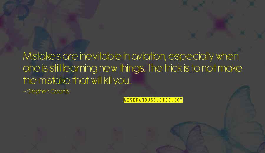 Learning New Things Quotes By Stephen Coonts: Mistakes are inevitable in aviation, especially when one