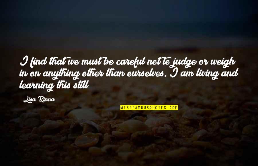 Learning Not To Judge Quotes By Lisa Rinna: I find that we must be careful not