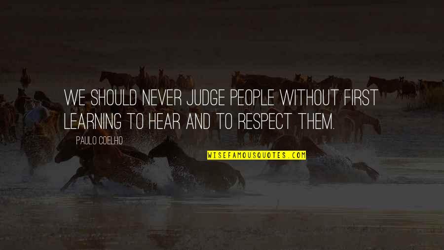 Learning Not To Judge Quotes By Paulo Coelho: We should never judge people without first learning