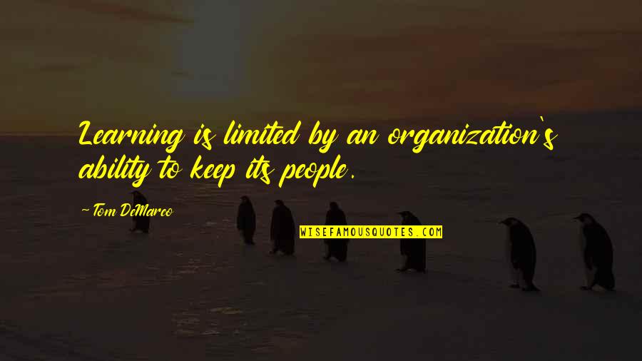Learning Organization Quotes By Tom DeMarco: Learning is limited by an organization's ability to