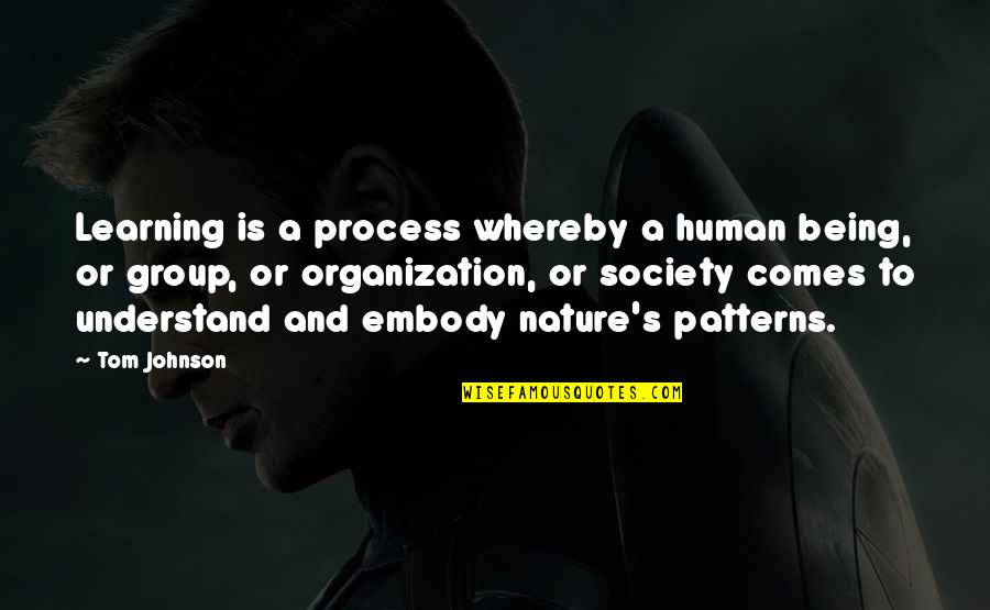 Learning Organization Quotes By Tom Johnson: Learning is a process whereby a human being,