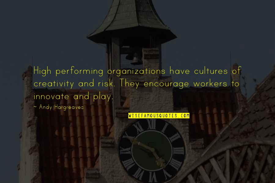 Learning Organizations Quotes By Andy Hargreaves: High performing organizations have cultures of creativity and Learning Organizations Quotes By Andy Hargreaves: High performing organizations have cultures of creativity and