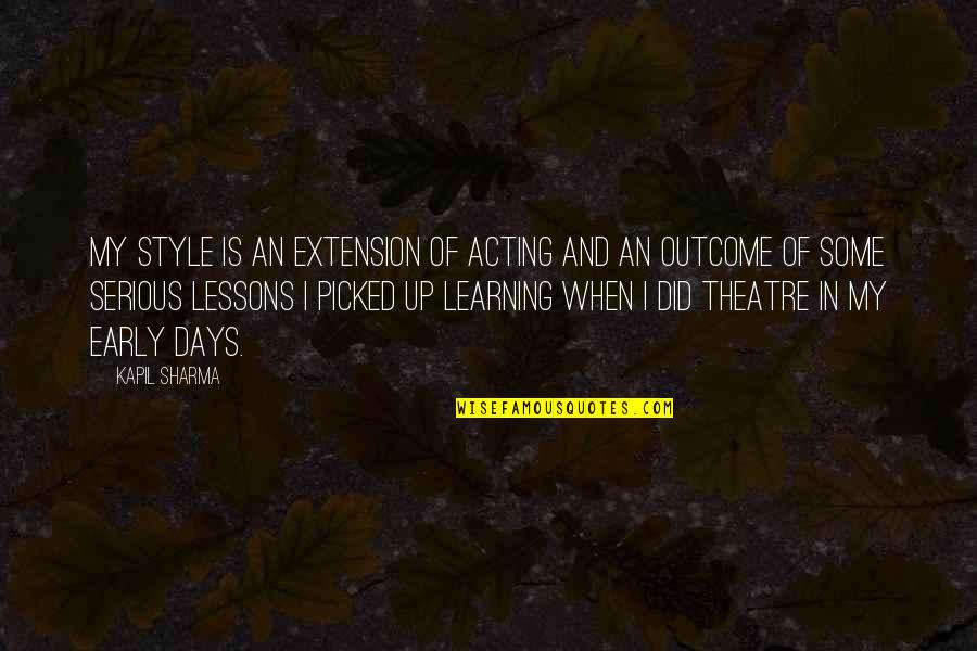 Learning Outcome Quotes By Kapil Sharma: My style is an extension of acting and