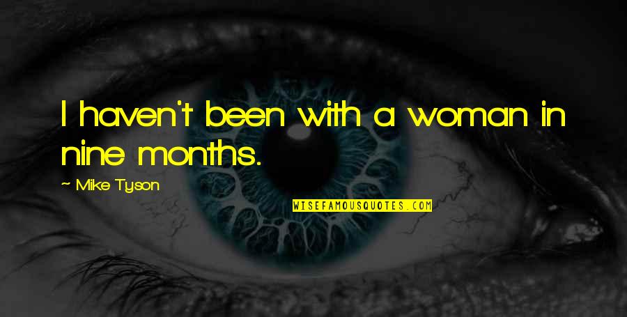 Learning Outside Quotes By Mike Tyson: I haven't been with a woman in nine Learning Outside Quotes By Mike Tyson: I haven't been with a woman in nine