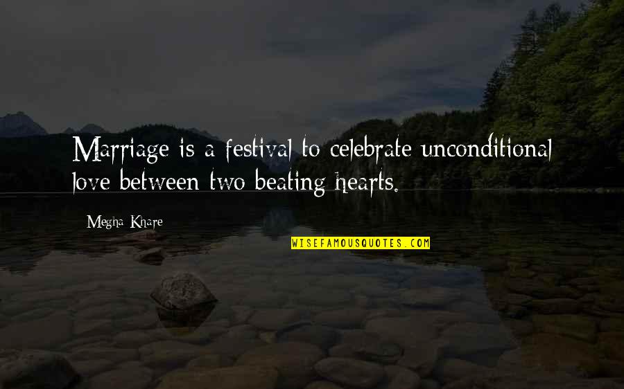 Learning Outside The Classroom Quotes By Megha Khare: Marriage is a festival to celebrate unconditional love