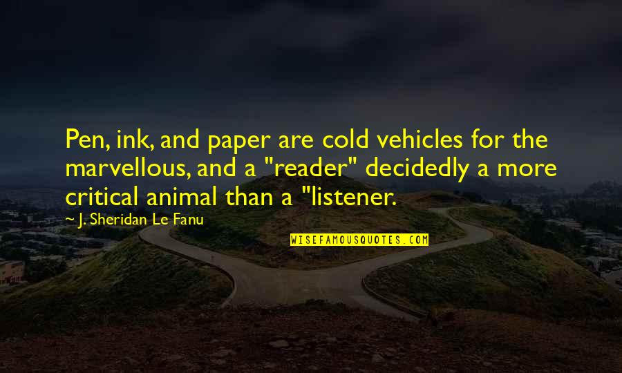 Learning Outside The Lines Quotes By J. Sheridan Le Fanu: Pen, ink, and paper are cold vehicles for