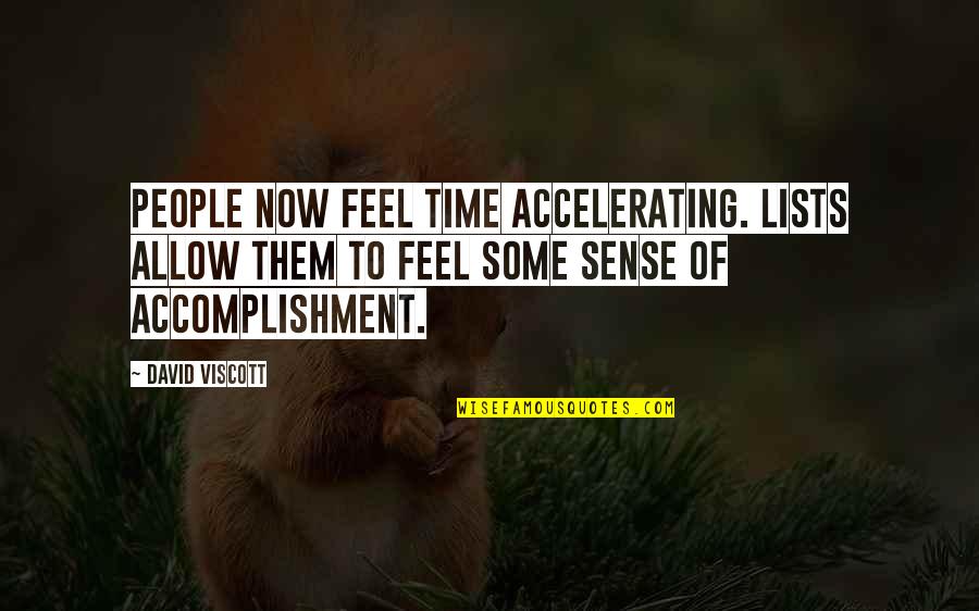 Learning Posters Quotes By David Viscott: People now feel time accelerating. Lists allow them