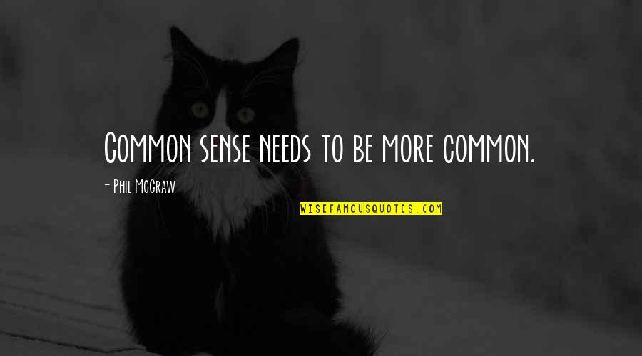 Learning Posters Quotes By Phil McGraw: Common sense needs to be more common.