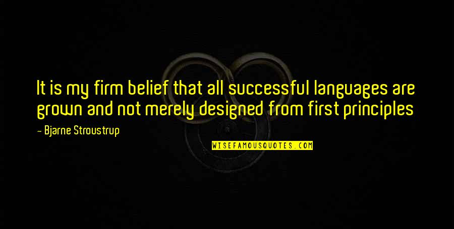 Learning Principles Quotes By Bjarne Stroustrup: It is my firm belief that all successful