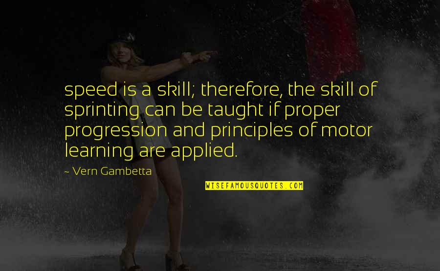 Learning Principles Quotes By Vern Gambetta: speed is a skill; therefore, the skill of