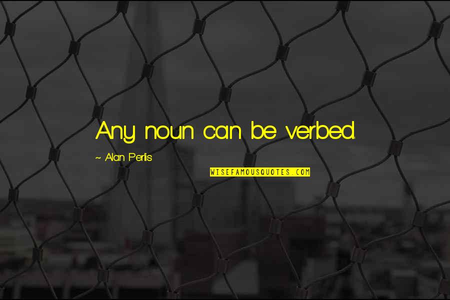 Learning Programming Quotes By Alan Perlis: Any noun can be verbed. Learning Programming Quotes By Alan Perlis: Any noun can be verbed.