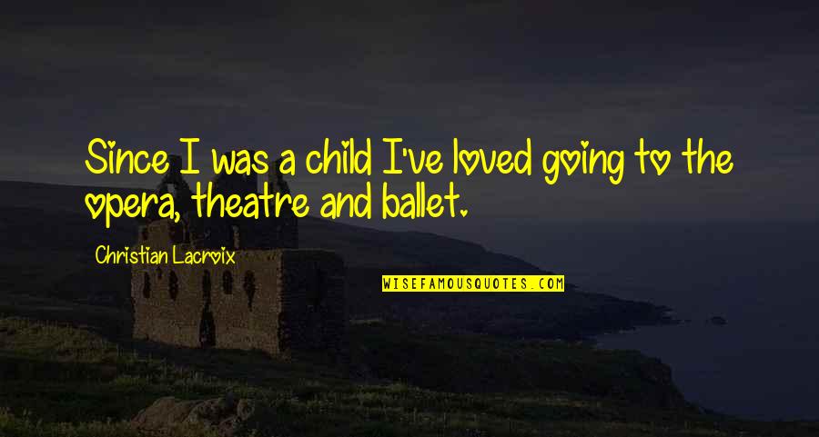 Learning Programming Quotes By Christian Lacroix: Since I was a child I've loved going Learning Programming Quotes By Christian Lacroix: Since I was a child I've loved going