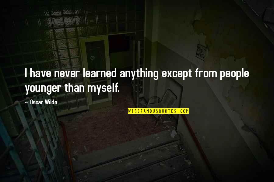 Learning Programming Quotes By Oscar Wilde: I have never learned anything except from people