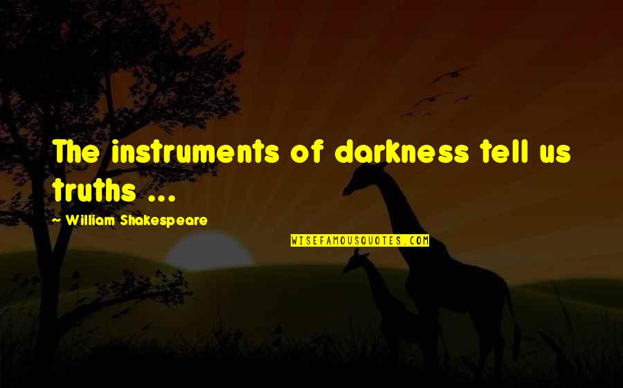 Learning Something Every Day Quotes By William Shakespeare: The instruments of darkness tell us truths ...