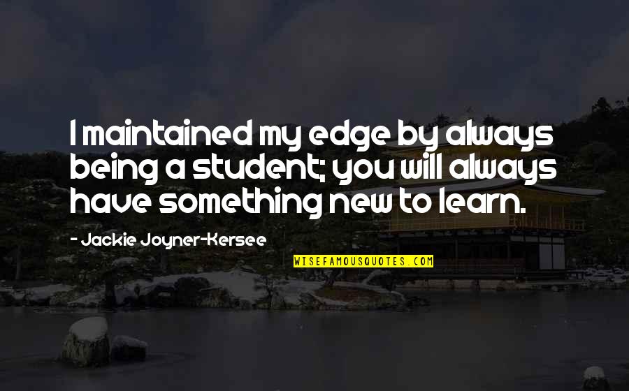 Learning Something New Quotes By Jackie Joyner-Kersee: I maintained my edge by always being a