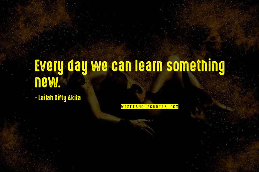 Learning Something New Quotes By Lailah Gifty Akita: Every day we can learn something new.