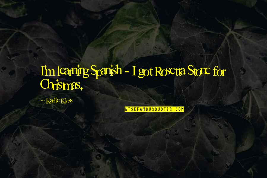 Learning Spanish Quotes By Karlie Kloss: I'm learning Spanish - I got Rosetta Stone