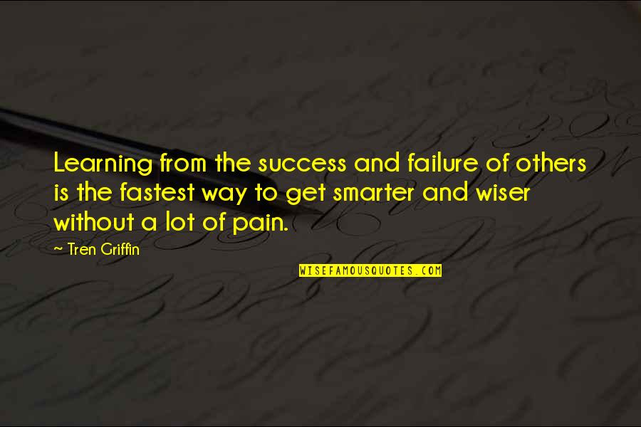 Learning Success Quotes By Tren Griffin: Learning from the success and failure of others Learning Success Quotes By Tren Griffin: Learning from the success and failure of others