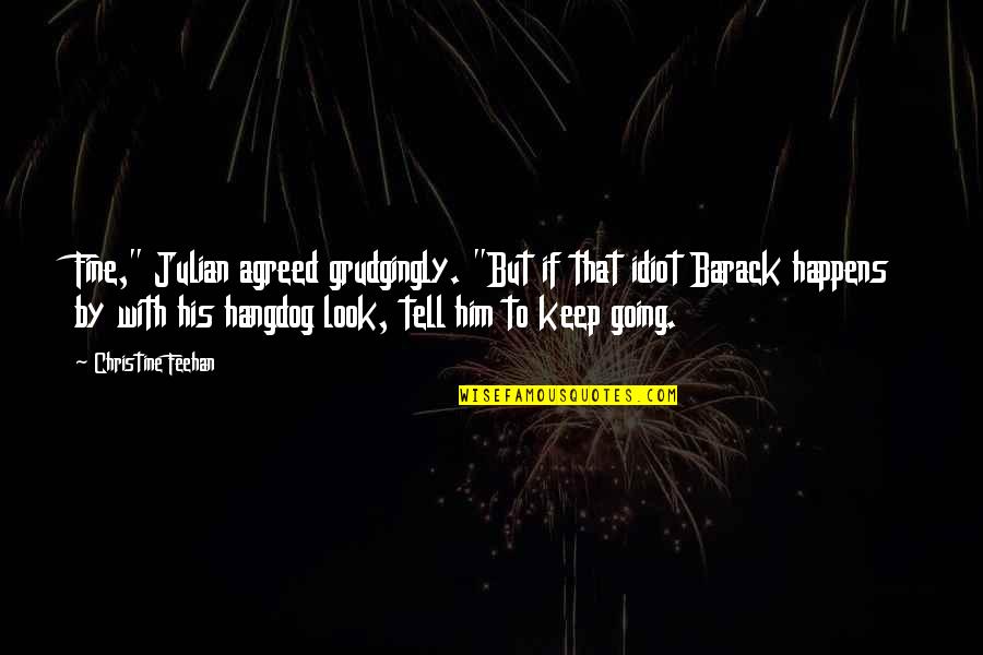 Learning The Bible Quotes By Christine Feehan: Fine," Julian agreed grudgingly. "But if that idiot