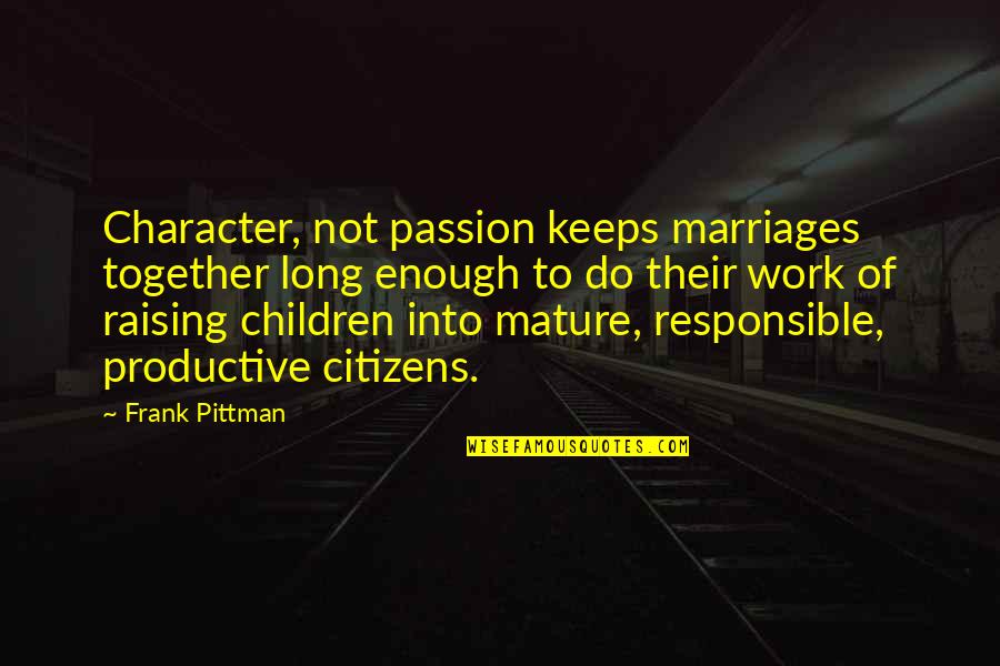 Learning The Bible Quotes By Frank Pittman: Character, not passion keeps marriages together long enough