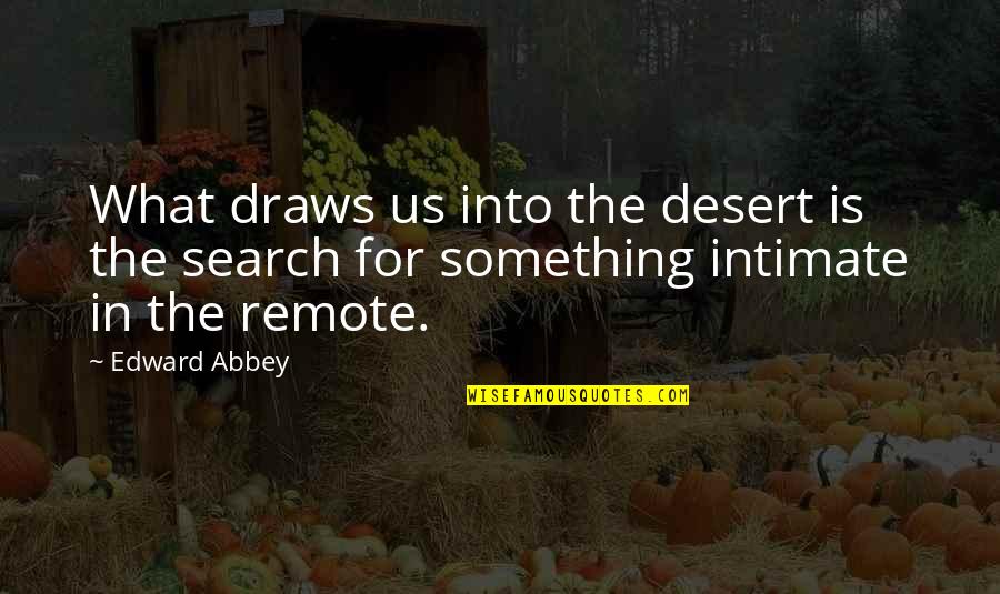 Learning The English Language Quotes By Edward Abbey: What draws us into the desert is the