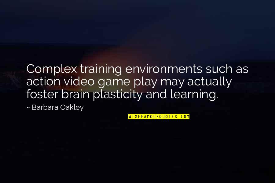 Learning The Game Quotes By Barbara Oakley: Complex training environments such as action video game