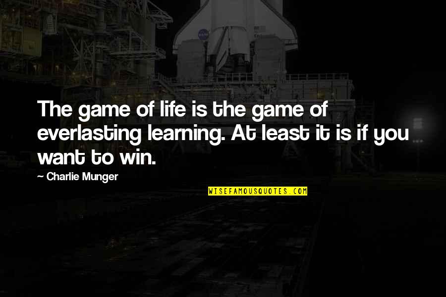 Learning The Game Quotes By Charlie Munger: The game of life is the game of