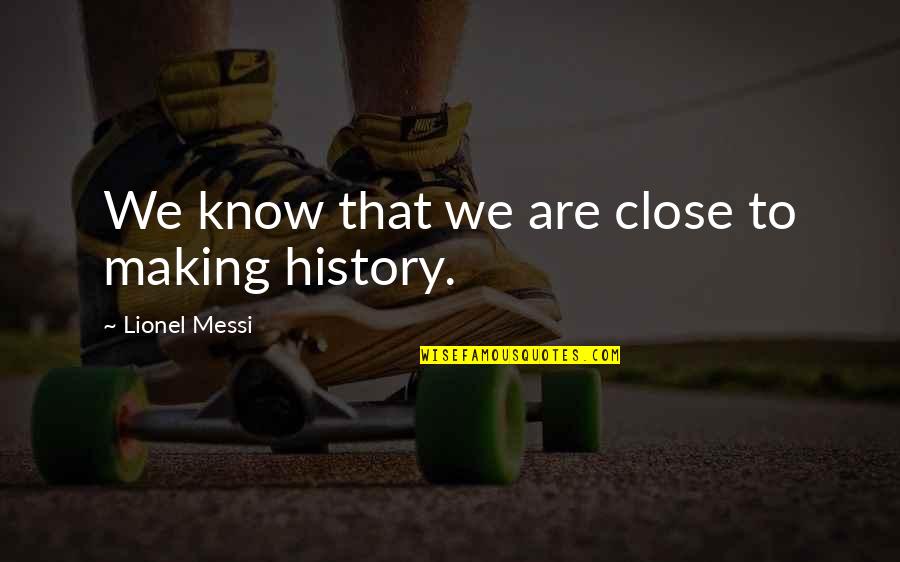 Learning The Guitar Quotes By Lionel Messi: We know that we are close to making Learning The Guitar Quotes By Lionel Messi: We know that we are close to making