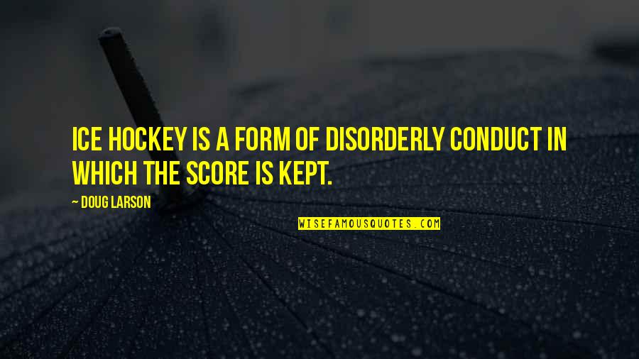 Learning The Hard Way Quotes By Doug Larson: Ice hockey is a form of disorderly conduct